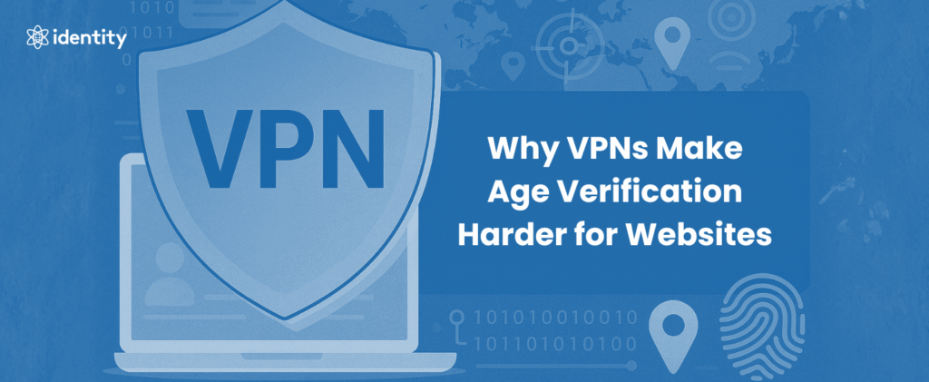 Why VPNs Make Age Verification Harder for Websites